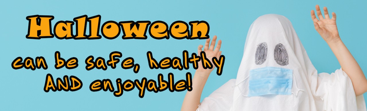 Halloween Can be safe, healthy AND enjoyable (boy wearing sheet appearing as ghost with drawn on eyes and attached COVID-19 protective mask