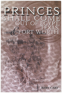 Princes Shall Come Out of Egypt, Texas, and Fort Worth, by Reby Cary