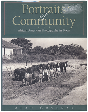 Portraits of Community, African American Photography in Texas, by Alan Govenar