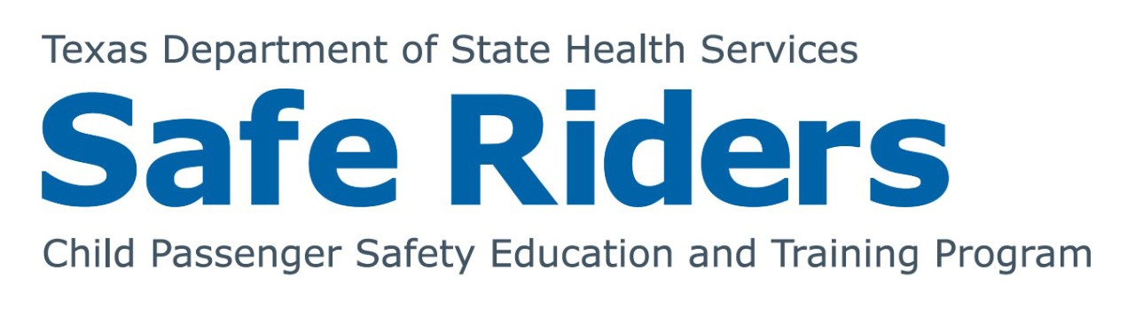 Texas Department of State Health Services Safe Riders Child Passenger Safety Education and Training Program