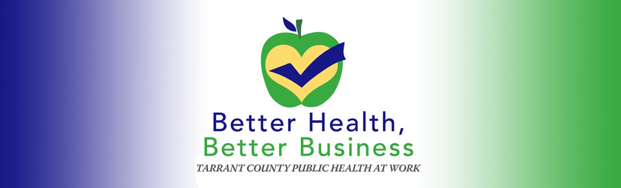 Better Health Better Business Tarrant County Public Health at Work