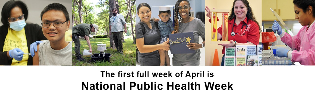 Tarrant County Public Health collage, with images of boy getting vaccinated, vector specialists preparing gravid trap, nurse with client and child, Health Educator Marianne, lab worker; text: The first full week of April is National Public Health Week